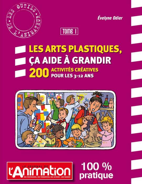 Les arts plastiques - 200 activités pour les 3-12 ans