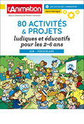 80 activités & projets ludiques et éducatifs pour les 2-6 ans